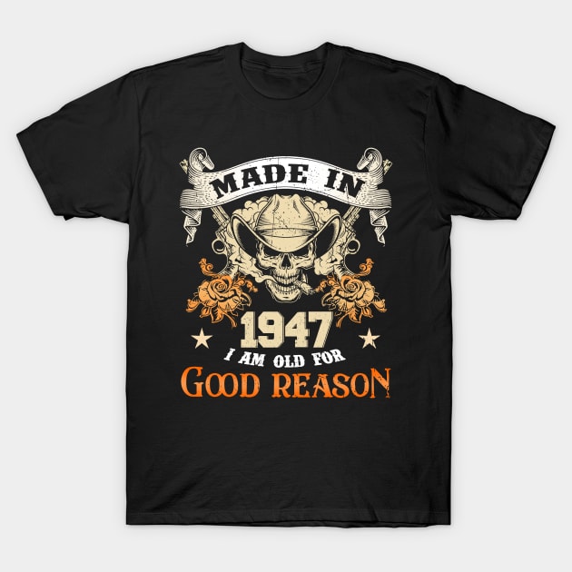 Skull Made In 1947 I Am Old For Good Reason T-Shirt by trainerunderline